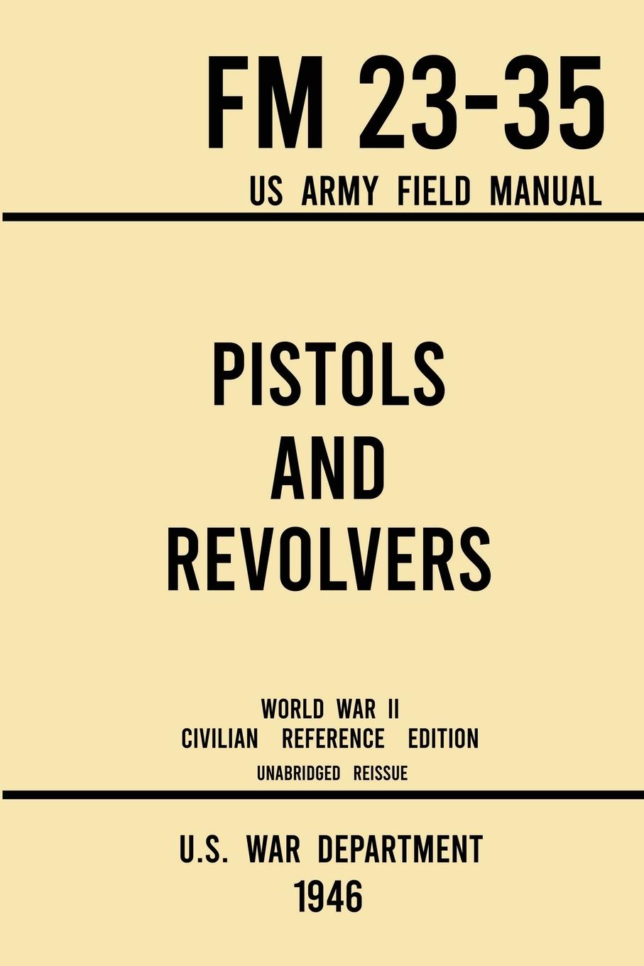 Vorderes Coverbild Pistols and Revolvers - FM 23-35 US Army Field Manual (1946 World War II Civilian Reference Edition)