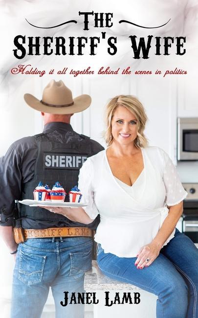 Vorderes Coverbild The Sheriff's Wife: Holding it all together behind the scenes in politics