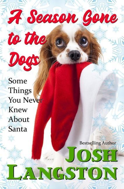 Vorderes Coverbild A Season Gone to the Dogs: Some Things You Never Knew About Santa