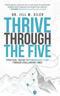 Vorderes Coverbild Thrive Through the Five: Practical Truths to Powerfully Lead through Challenging Times