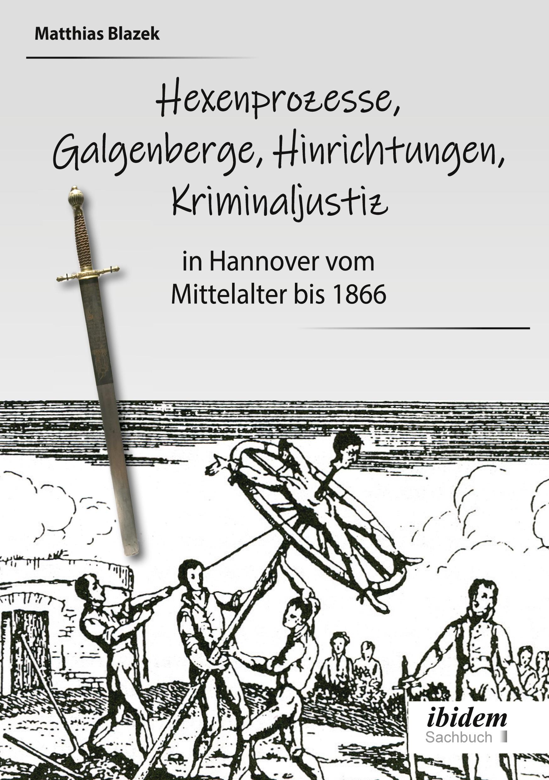 Vorderes Coverbild Ein dunkles Kapitel der deutschen Geschichte: Hexenprozesse, Galgenberge, Hinrichtungen, Kriminaljustiz