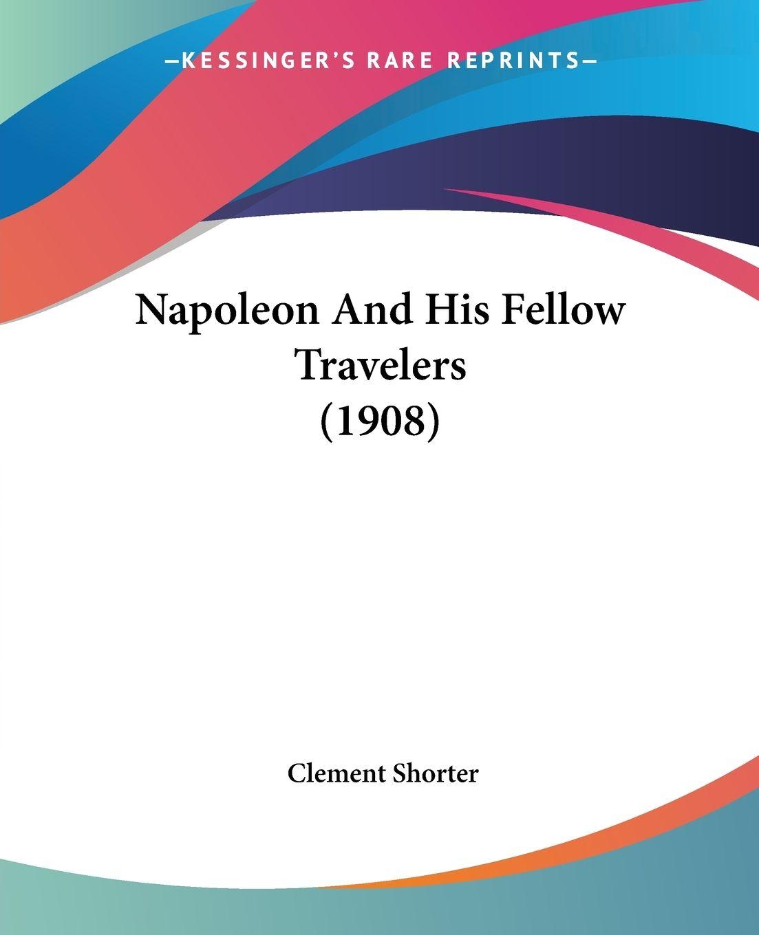 Vorderes Coverbild Napoleon And His Fellow Travelers (1908)