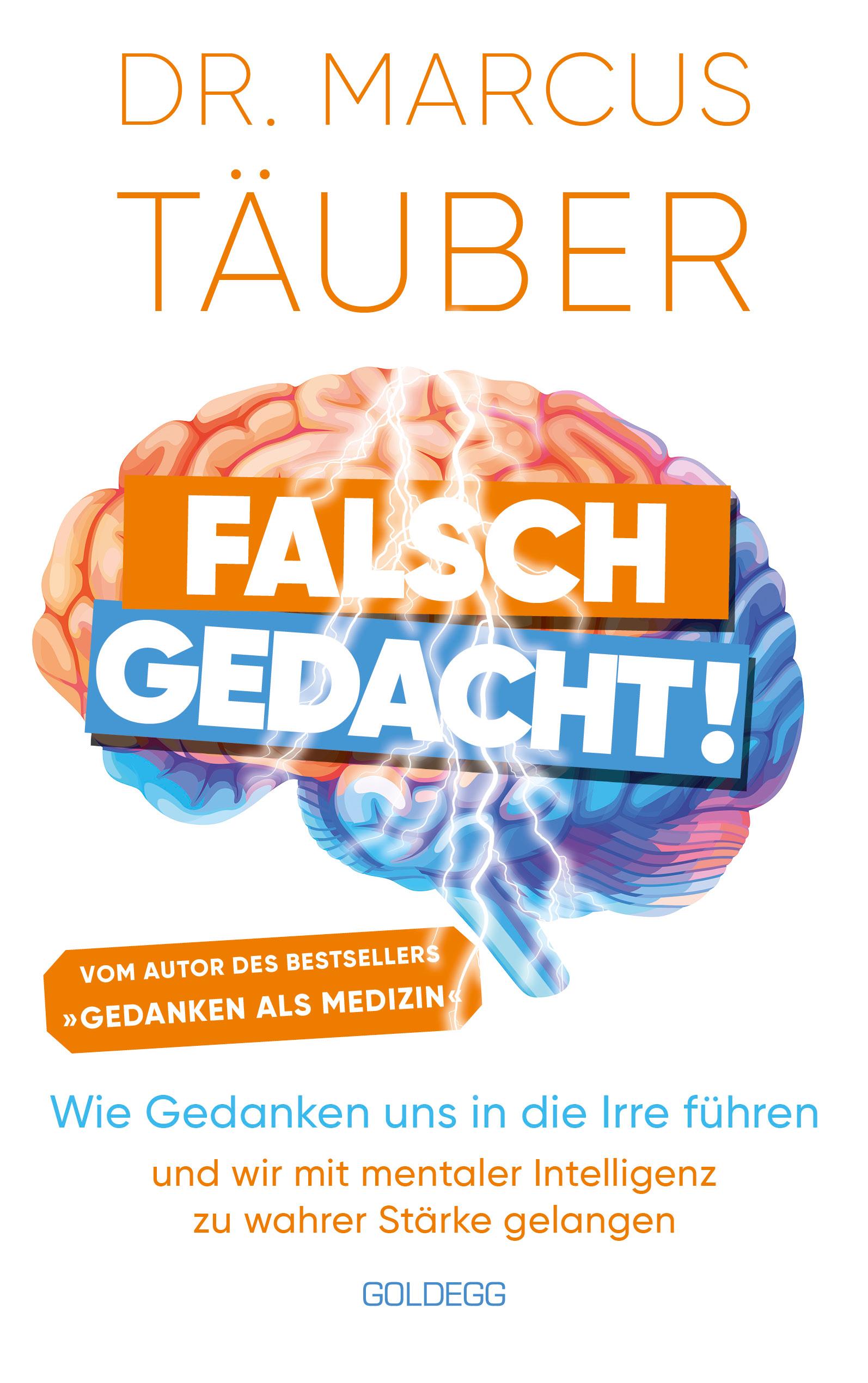 Vorderes Coverbild Falsch gedacht. Wie Gedanken uns in die Irre führen - und wir mit mentaler Intelligenz zu wahrer Stärke gelangen. Mentaltraining mit der Erfolgsformel des renommierten Neurobiologen!