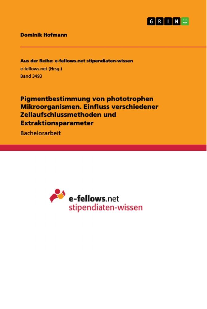 Vorderes Coverbild Pigmentbestimmung von phototrophen Mikroorganismen. Einfluss verschiedener Zellaufschlussmethoden und Extraktionsparameter