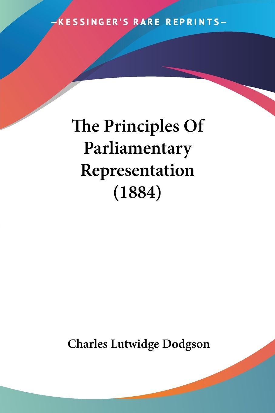Vorderes Coverbild The Principles Of Parliamentary Representation (1884)