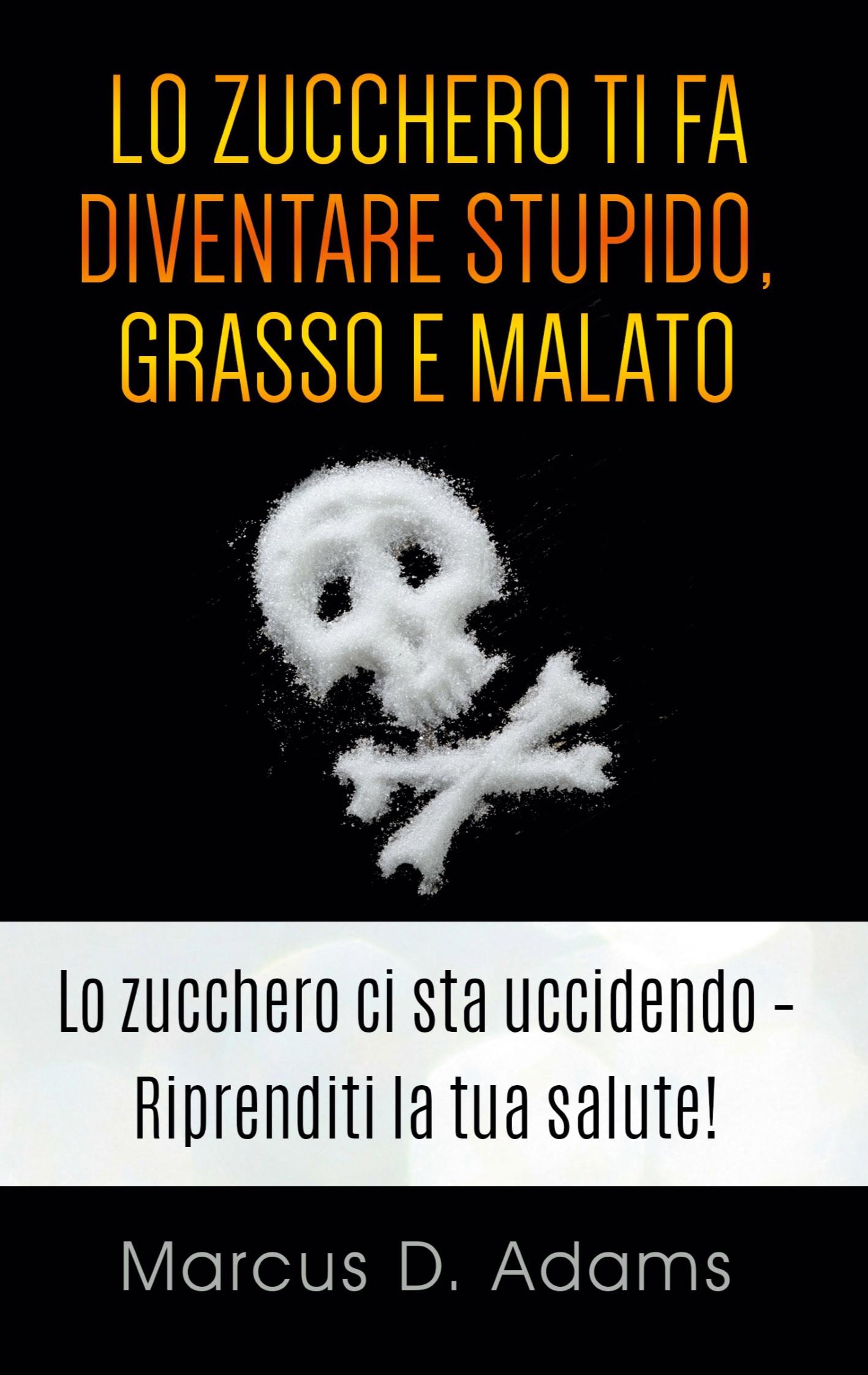 Vorderes Coverbild Lo zucchero ti fa diventare stupido, grasso e malato