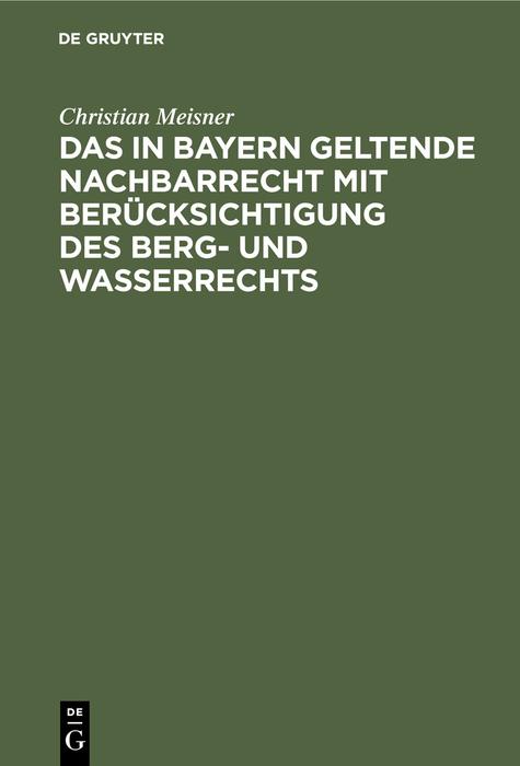 Vorderes Coverbild Das in Bayern geltende Nachbarrecht mit Berücksichtigung des Berg- und Wasserrechts