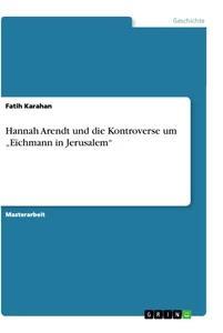 Vorderes Coverbild Hannah Arendt und die Kontroverse um "Eichmann in Jerusalem"