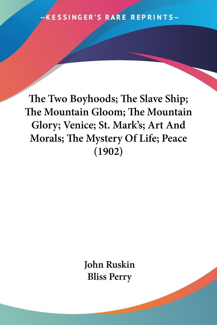 Vorderes Coverbild The Two Boyhoods; The Slave Ship; The Mountain Gloom; The Mountain Glory; Venice; St. Mark's; Art And Morals; The Mystery Of Life; Peace (1902)