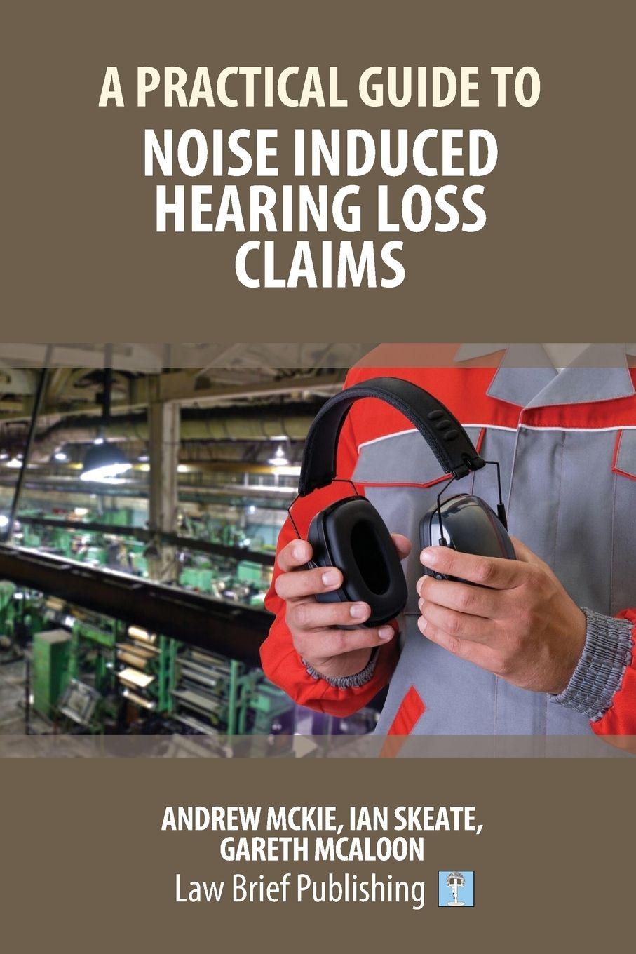 Vorderes Coverbild A Practical Guide to Noise Induced Hearing Loss Claims