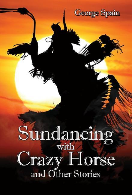 Vorderes Coverbild Sundancing with Crazy Horse and Other Stories