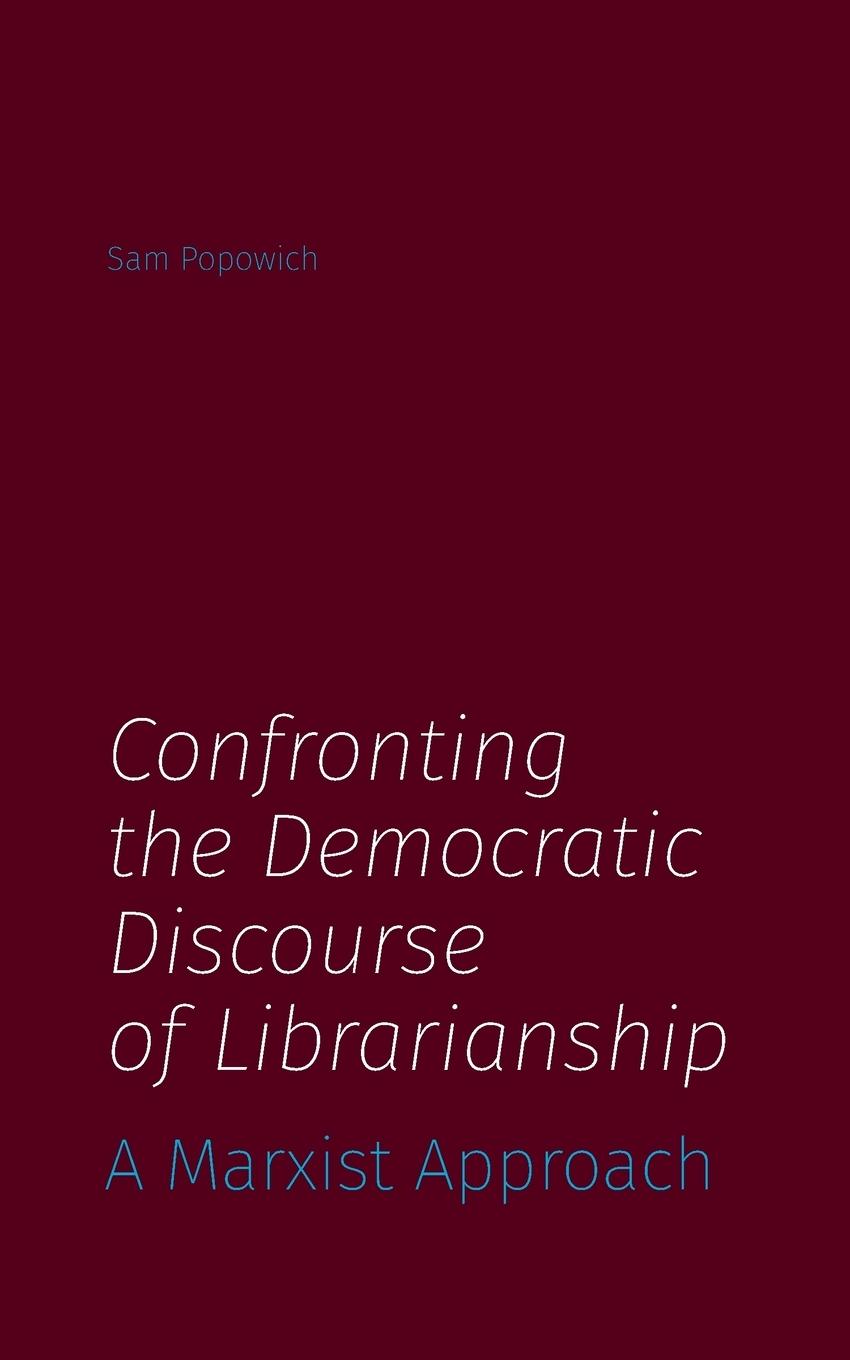 Vorderes Coverbild Confronting the Democratic Discourse of Librarianship
