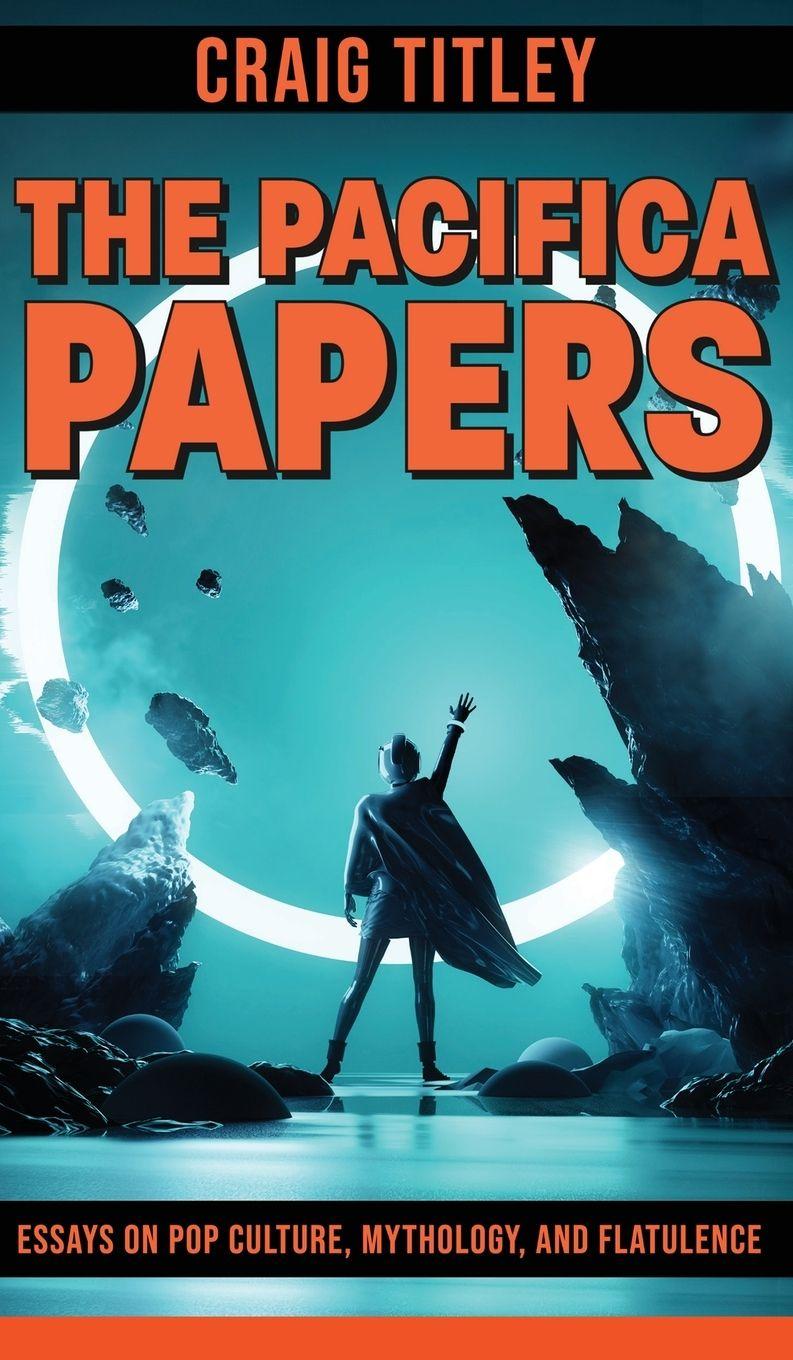 Vorderes Coverbild The Pacifica Papers - Essays on Pop Culture, Mythology, and Flatulence