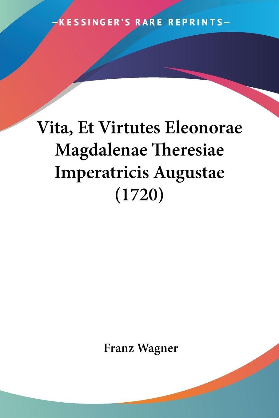 Vorderes Coverbild Vita, Et Virtutes Eleonorae Magdalenae Theresiae Imperatricis Augustae (1720)