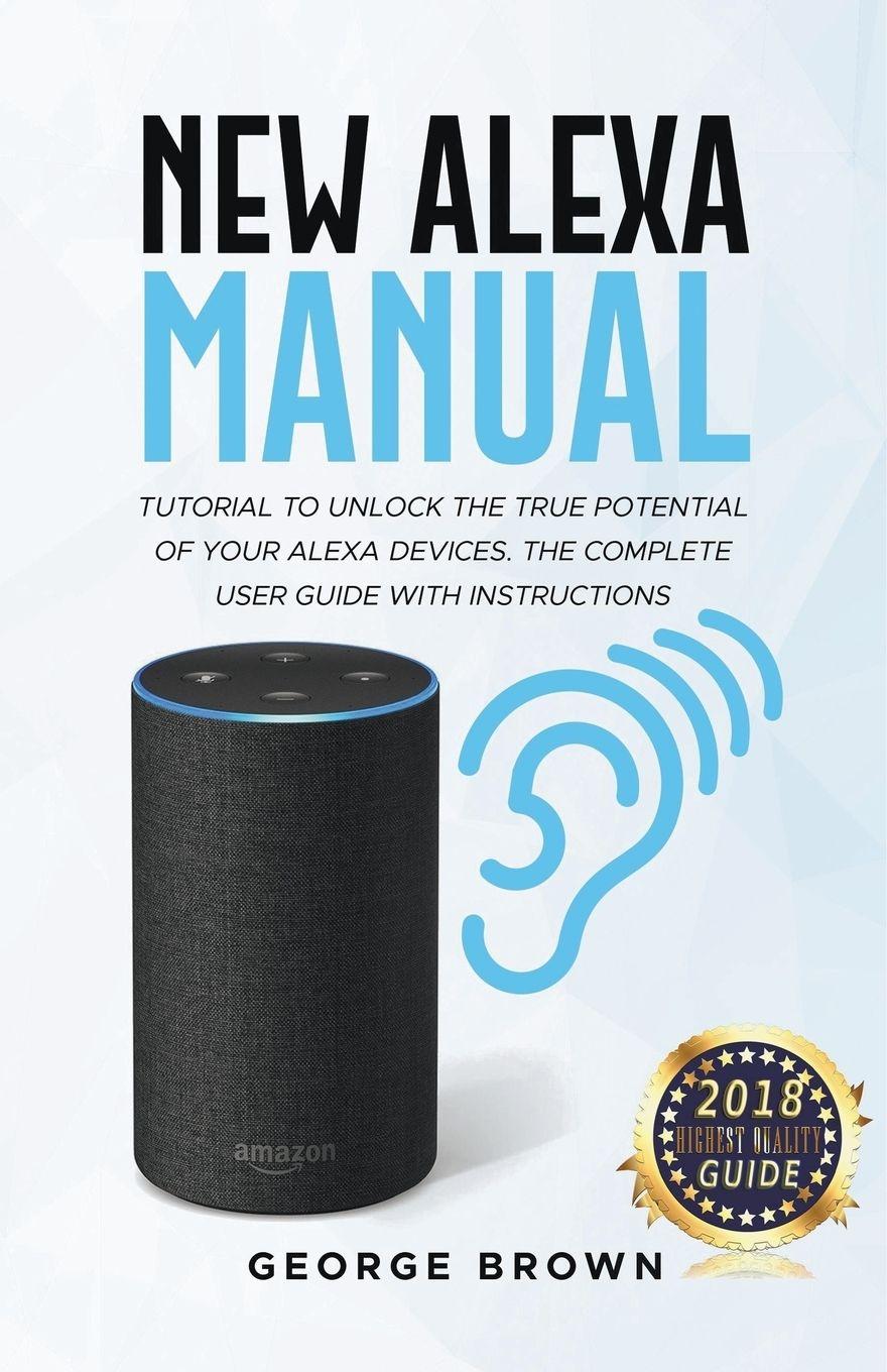 Vorderes Coverbild New Alexa Manual Tutorial to Unlock The True Potential of Your Alexa Devices. The Complete User Guide with Instructions