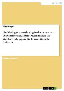 Vorderes Coverbild Nachhaltigkeitsmarketing in der deutschen Lebensmittelindustrie. Maßnahmen im Wettbewerb gegen die konventionelle Industrie