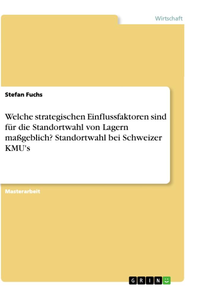 Vorderes Coverbild Welche strategischen Einflussfaktoren sind für die Standortwahl von Lagern maßgeblich? Standortwahl bei Schweizer KMU's