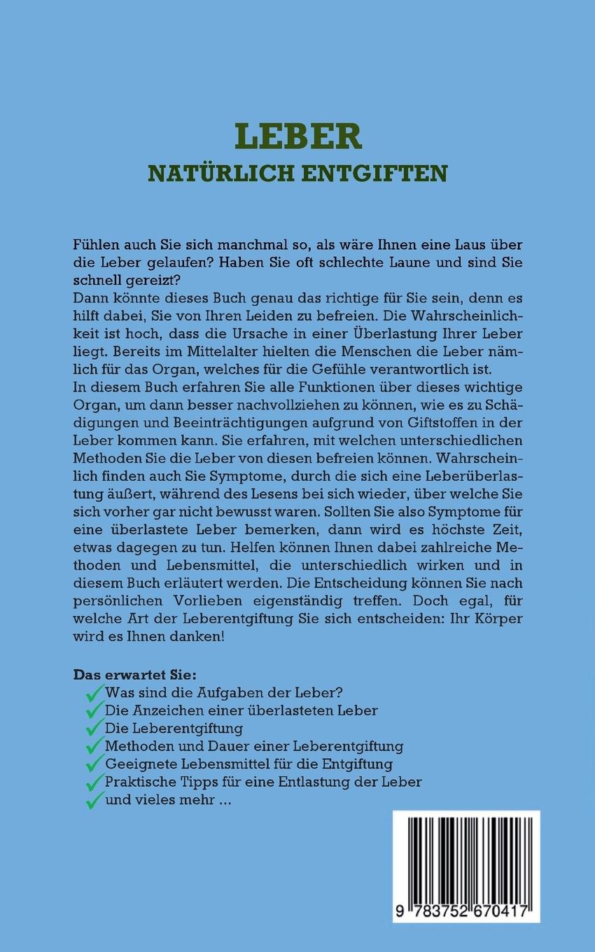 Rückseitencover Leber natürlich entgiften: Wie Sie mit einfachen Methoden und natürlichen Lebensmitteln Ihre Leber optimal reinigen, einer Fettleber vorbeugen, Gewicht verlieren und zu größerer Vitalität finden