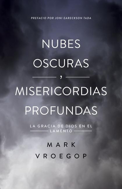 Vorderes Coverbild Nubes Oscuras, Misericordia Profunda (Dark Clouds, Deep Mercy: Discovering the Grace of Lament)