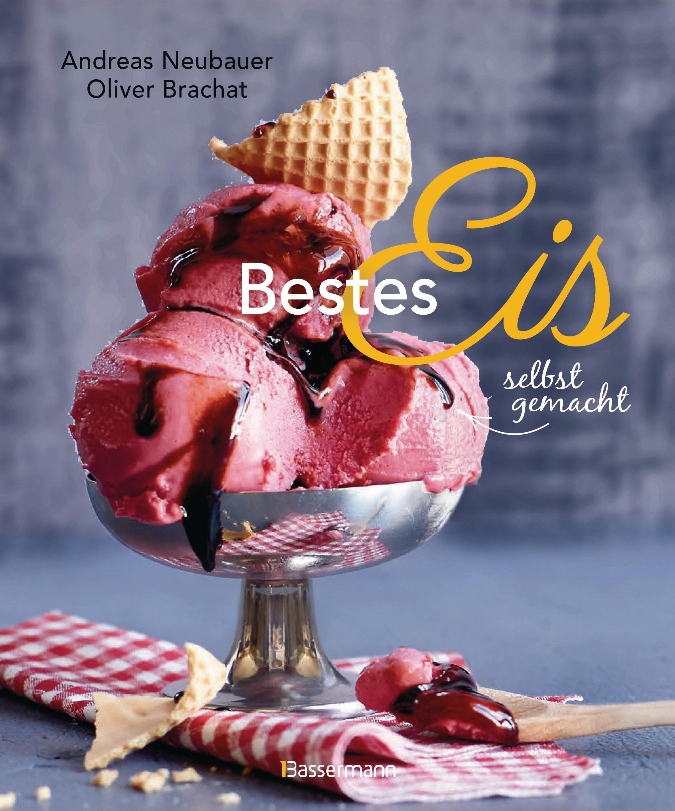 Vorderes Coverbild Bestes Eis selbst gemacht - Die besten Rezepte für Cremeeis, Fruchteis, Sorbets, Frozen Yogurt, Parfaits, Konfekt, Torten, Drinks & Toppings. Mit und ohne Eismaschine