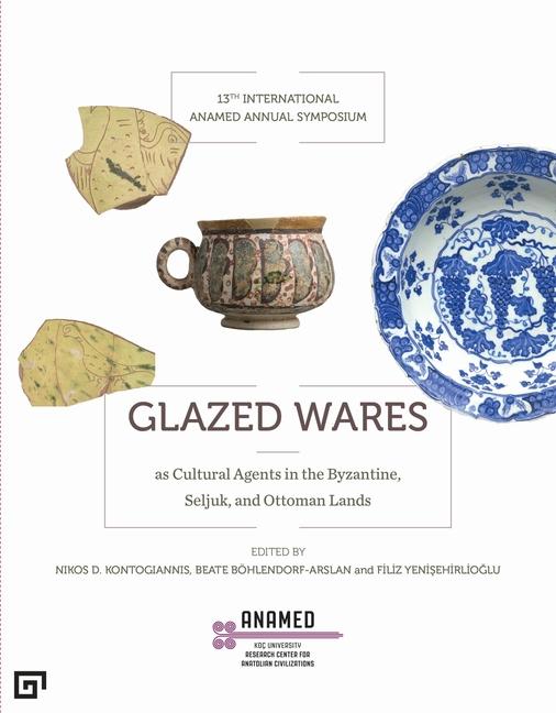 Vorderes Coverbild Glazed Wares as Cultural Agents in the Byzantine, Seljuk, and Ottoman Lands