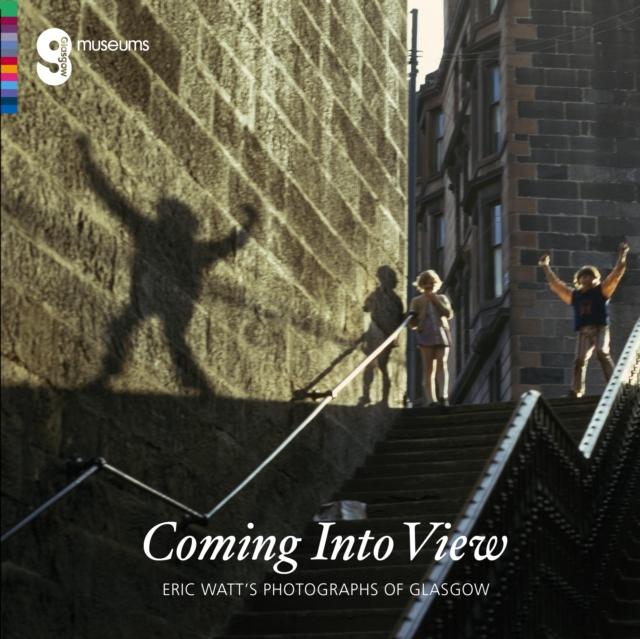 Vorderes Coverbild Coming Into View: Eric Watt's Photographs of Glasgow