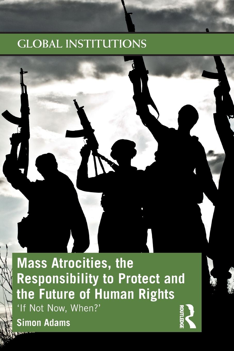 Vorderes Coverbild Mass Atrocities, the Responsibility to Protect and the Future of Human Rights