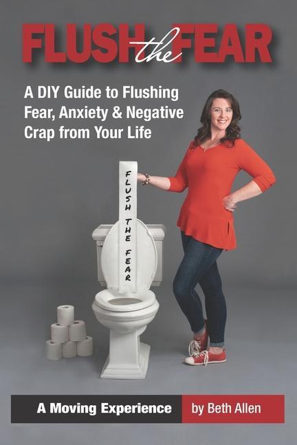 Vorderes Coverbild Flush the Fear: A DIY Guide to Eliminating Fear, Anxiety and Negative Crap from Your Life