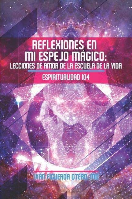 Vorderes Coverbild Reflexiones en mi Espejo Mágico: Lecciones de Amor de la Escuela de la Vida - Espiritualidad 104
