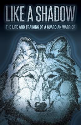 Vorderes Coverbild Like a Shadow: The Life and Training of a Guardian Warrior