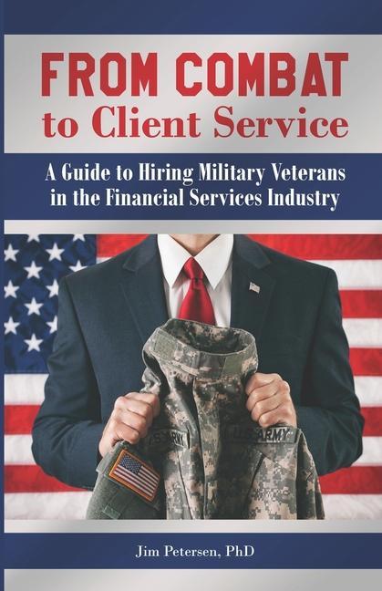 Vorderes Coverbild From Combat to Client Service: A Guide to Hiring Military Veterans to the Financial Services Industry
