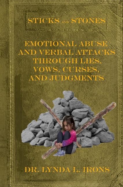 Vorderes Coverbild Sticks and Stones - Emotional Abuse and Verbal Attacks Through Lies, Vows, Curses and Judgments - Help from a Christian Perspective