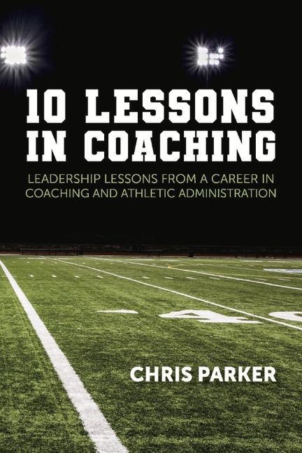 Vorderes Coverbild 10 Lessons in Coaching: Leadership Lessons from a Career in Coaching and Athletic Administration