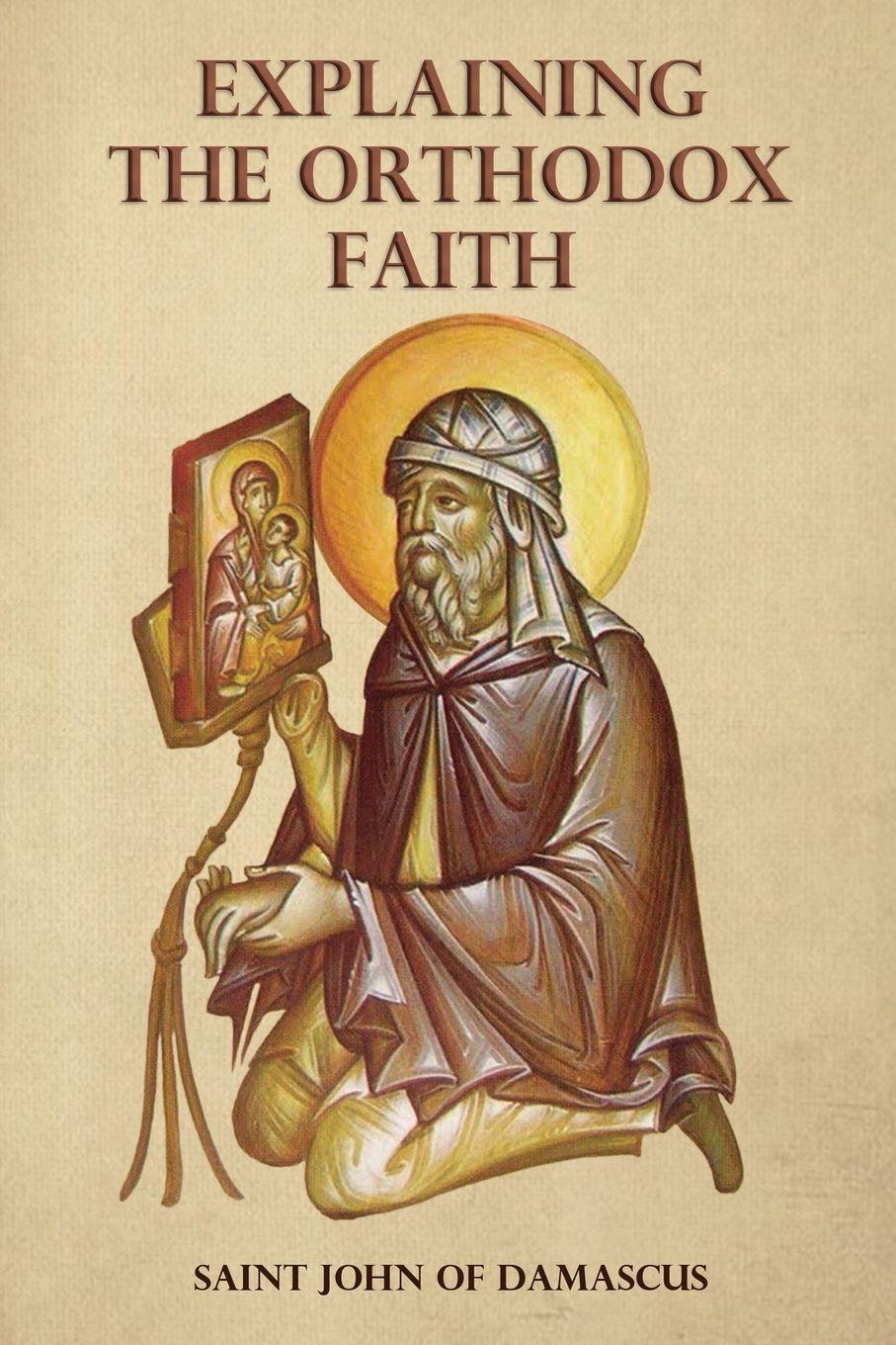 Vorderes Coverbild Explaining the Orthodox Faith by St John of Damascus
