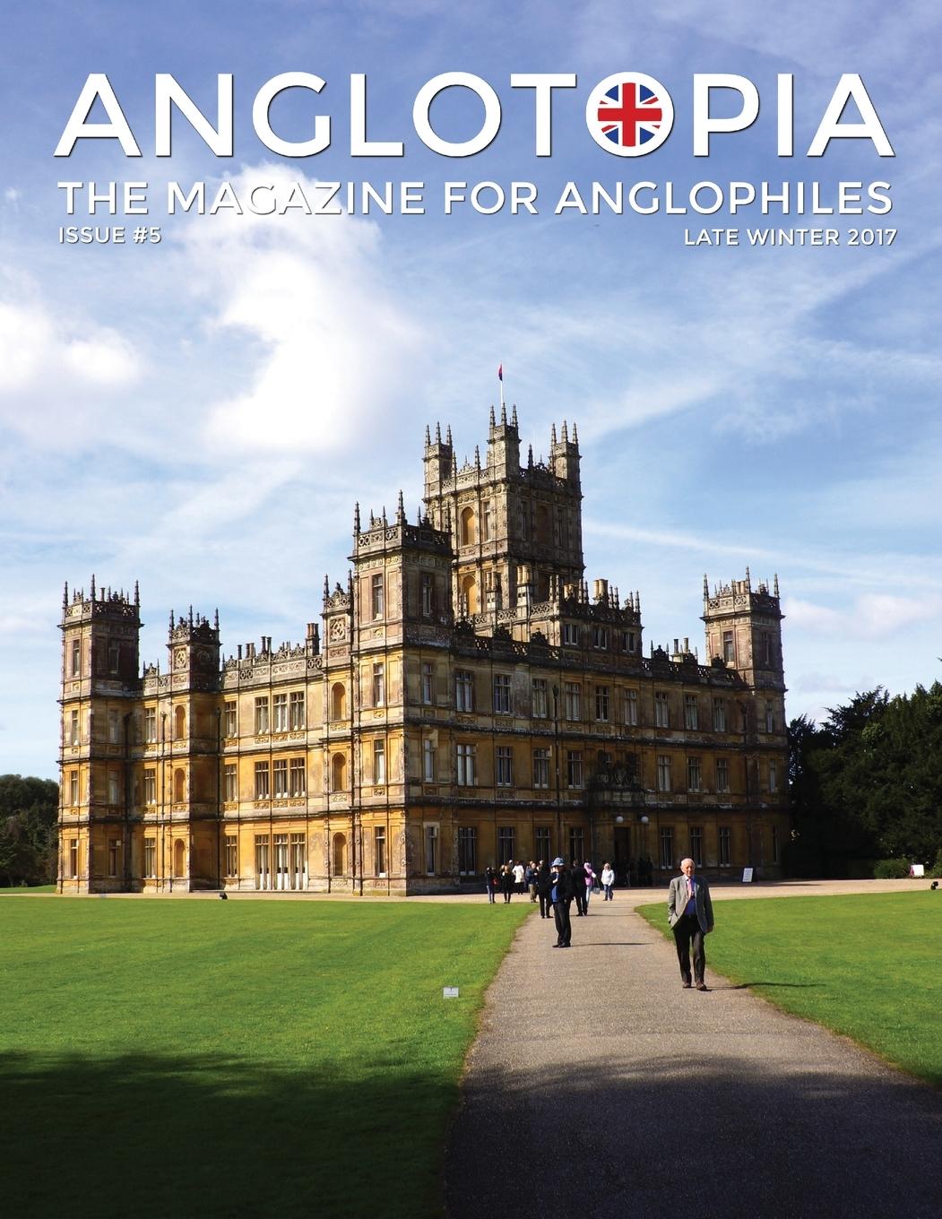 Vorderes Coverbild Anglotopia Magazine - Issue #5 - The Anglophile Magazine Downton Abbey, WI, Alfred the Great, The Spitfire, London Uncovered and More!