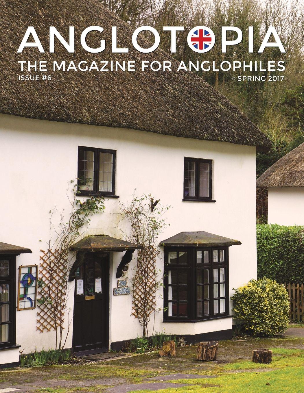 Vorderes Coverbild Anglotopia Magazine - Issue #6 - The Anglophile Magazine - British Airways, Winchester, Police Box, Milton Abbas, London Smog, and More!