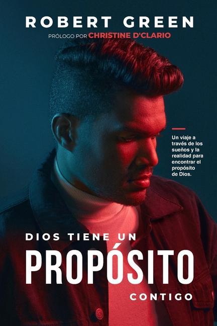 Vorderes Coverbild Dios Tiene Un Propósito Contigo: Un viaje a través de los sueños y la realidad para encontrar el propósito de Dios