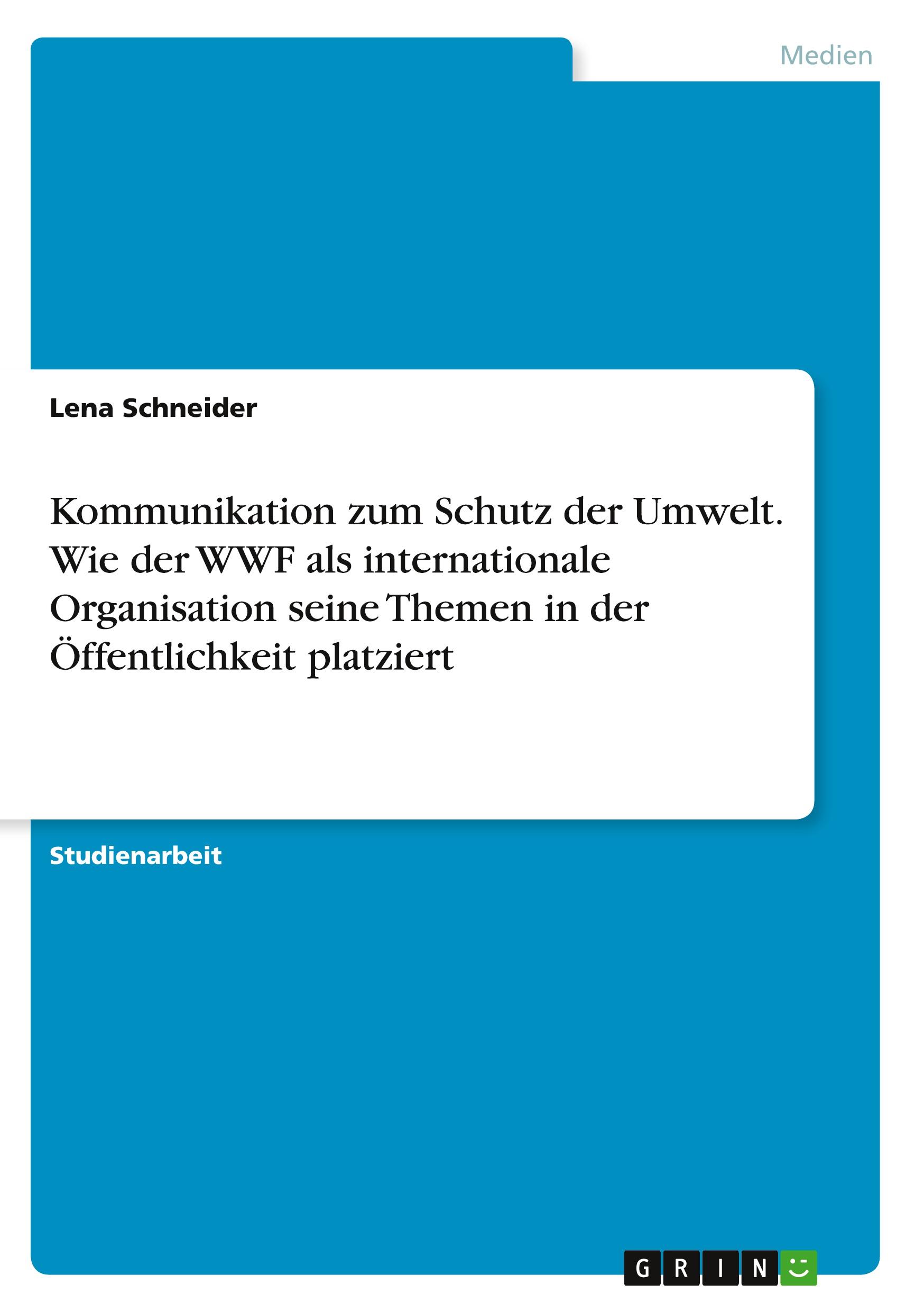 Vorderes Coverbild Kommunikation zum Schutz der Umwelt. Wie der WWF als internationale Organisation seine Themen in der Öffentlichkeit platziert