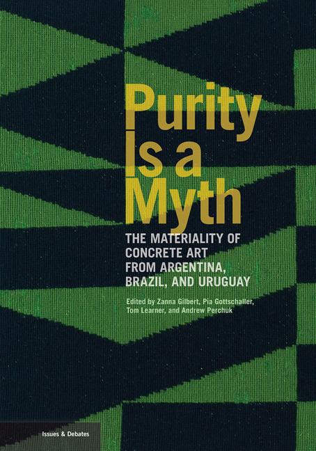 Vorderes Coverbild Purity is a Myth - The Materiality of Concrete Art  from Argentina, Brazil, and Uruguay