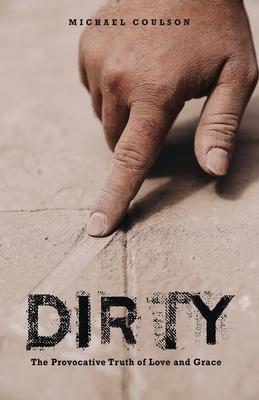 Vorderes Coverbild Dirty: The Provocative Truth of Love and Grace