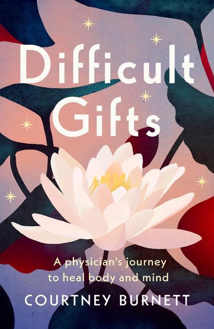 Vorderes Coverbild Difficult Gifts: A Physician's Journey to Heal Body and Mind