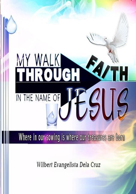 Vorderes Coverbild My walk through faith: In the name of Jesus: Where in our sowing, is where our treasures are born