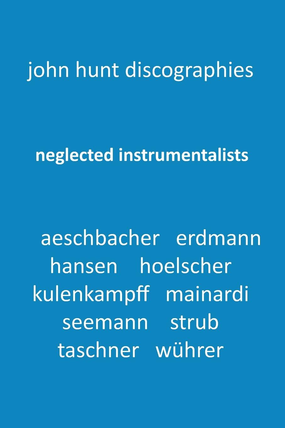 Vorderes Coverbild Neglected Instrumentalists - Adrian Aeschbacher, Eduard Erdmann, Conrad Hansen, Ludwig Hoelscher, Georg Kulenkampff, Enrico Mainardi, Carl Seemann, Max Strub, Gerhard Taschner, Friedrich Wührer