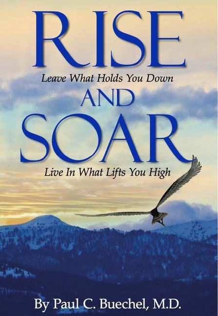 Vorderes Coverbild Rise and Soar: Leave What Holds You Down. Live in What Lifts You High.