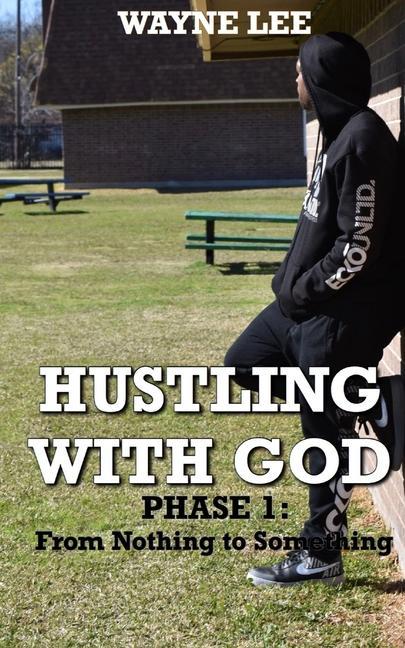 Vorderes Coverbild Hustling With God: Phase 1: From Nothing to Something