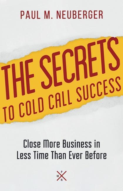 Vorderes Coverbild The Secrets to Cold Call Success: Close More Business in Less Time Than Ever Before