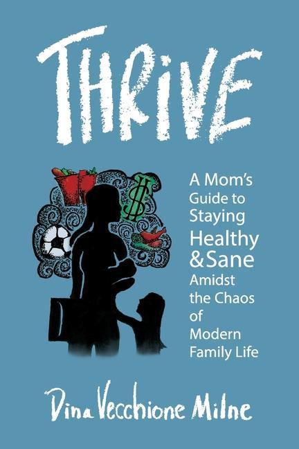 Vorderes Coverbild Thrive: A mom's guide to staying sane and healthy in the chaos of modern family life