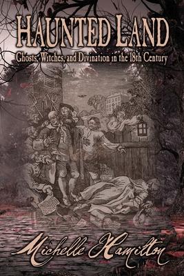 Vorderes Coverbild Haunted Land: Ghosts, Witches, and Divination in the 18th Century