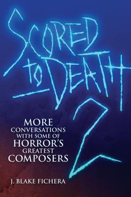 Vorderes Coverbild Scored to Death 2: More Conversations with Some of Horror's Greatest Composers