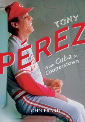 Vorderes Coverbild Tony Perez: From Cuba to Cooperstown